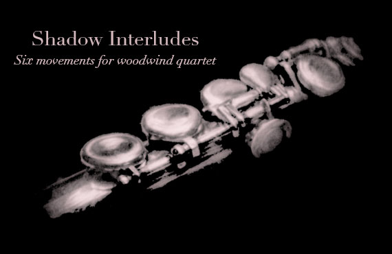 Shadow Iterludes: Six Movements for Woodwind Quartet