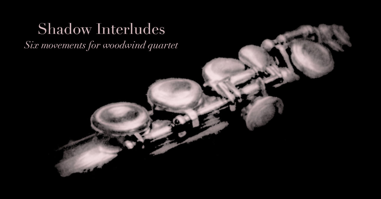 Shadow Iterludes: Six Movements for Woodwind Quartet